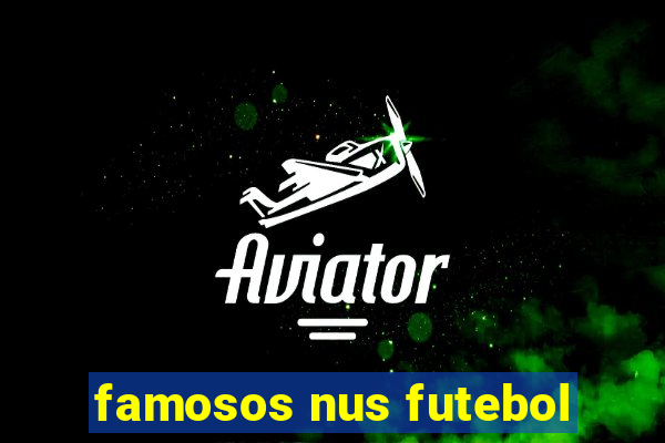 famosos nus futebol